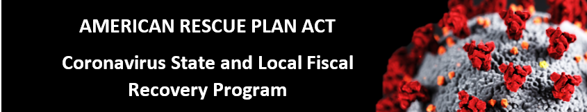 American Rescue Plan Act – Coronavirus State and Local Fiscal Recovery Program